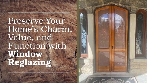 Preserve Your Home’s Charm, Value, and Function with Window Reglazing 